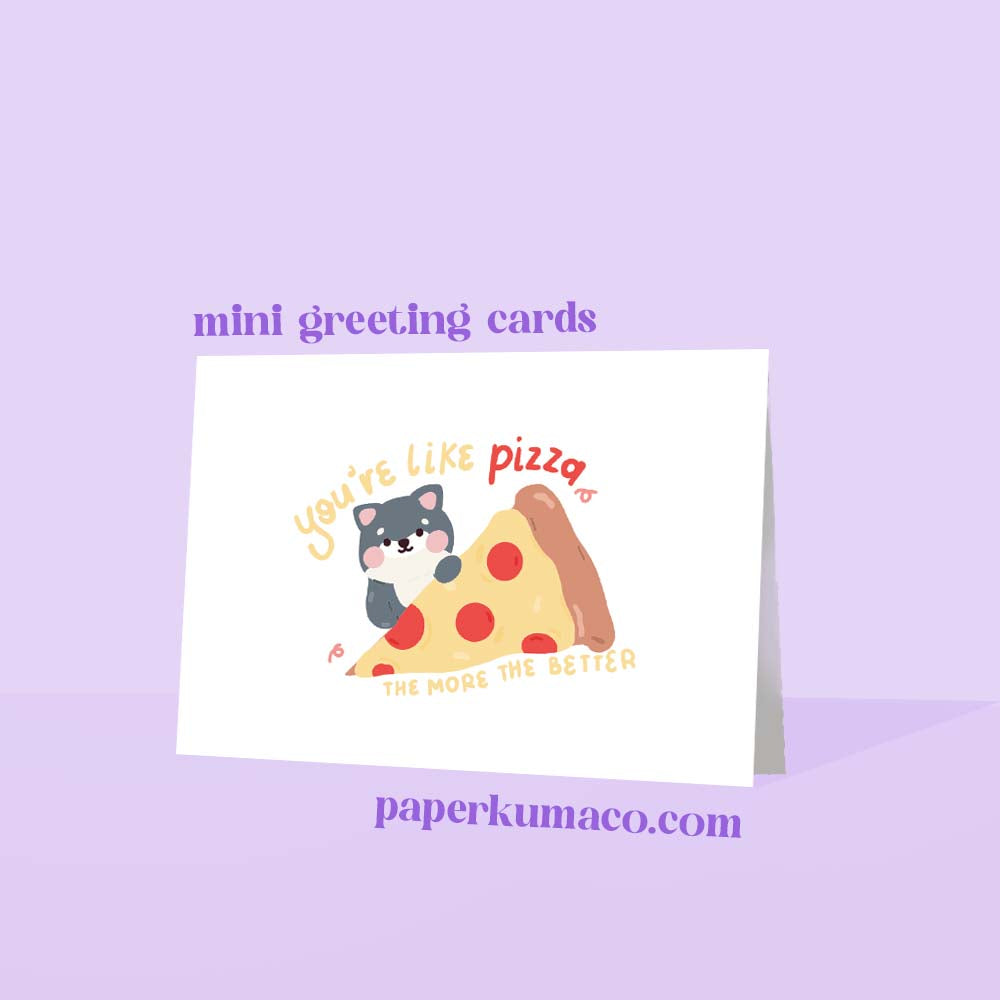 you&#39;re like pizza (the more the better) greeting card
